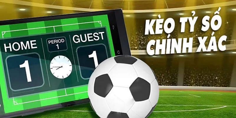 kèo tỷ số chính xác